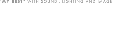 MY BEST WITH SOUND, LIGHTING AND IMAGE